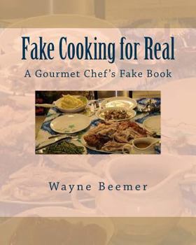 Paperback Fake Cooking for Real: A Gourmet Chef's Fake Book
