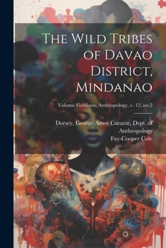 Paperback The Wild Tribes of Davao District, Mindanao; Volume Fieldiana, Anthropology, v. 12, no.2 Book