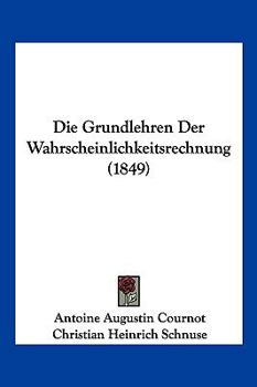 Paperback Die Grundlehren Der Wahrscheinlichkeitsrechnung (1849) [German] Book