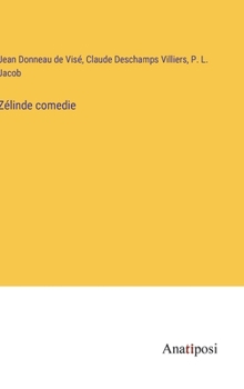 Zélinde, Comedie: Ou, La Veritable Critique De L'Escole Des Femmes, Et La Critique De La Critique