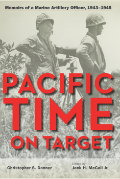 Hardcover Pacific Time on Target: Memoirs of a Marine Artillery Officer, 1943-1945 Book