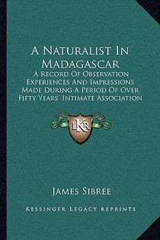 Paperback A Naturalist In Madagascar: A Record Of Observation Experiences And Impressions Made During A Period Of Over Fifty Years' Intimate Association Wit Book