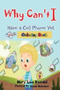 Paperback Why Can't I Have a Cell Phone Yet?: Coloring Book