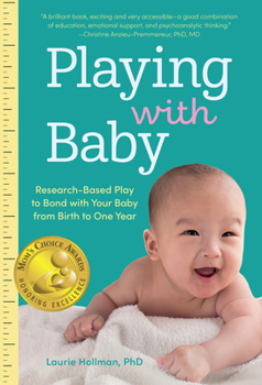 Paperback Playing with Baby: Researched-Based Play to Bond with Your Baby from Birth to Year One Book