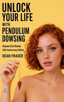 Paperback Unlock Your Life With Pendulum Dowsing - 18th Anniversary Edition: Anyone Can Dowse! Book