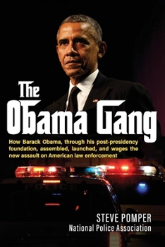 Paperback The Obama Gang: How Barack Obama, Through His Post-Presidency Foundation, Assembled, Launched, and Wages the New Assault on American L Book