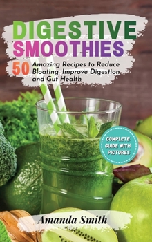 Hardcover Digestive Smoothies: 50 Amazing Recipes to Reduce Bloating, Improve Digestion and Gut Health Book