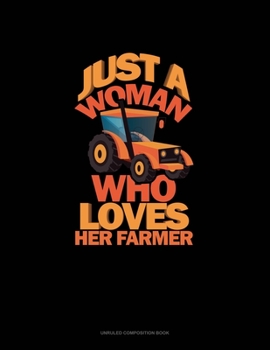 Paperback Just A Woman Who Loves Her Farmer: Unruled Composition Book