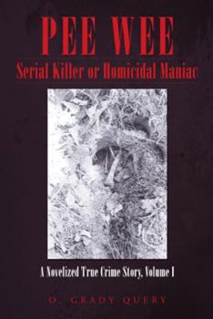 Hardcover Pee Wee Serial Killer or Homicidal Maniac: A Novelized True Crime Story, Volume I Book