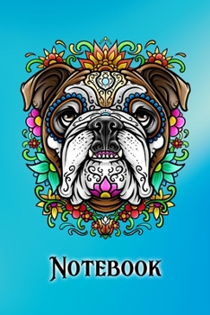 Notebook: Bulldog Day Of The Dead Sugar Skull Style Blank Journal 6x9