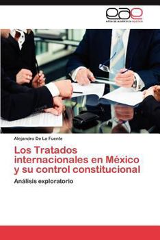 Paperback Los Tratados Internacionales En Mexico y Su Control Constitucional [Spanish] Book