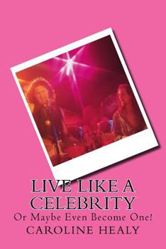 Paperback Live Like a Celebrity: Or Maybe Even Become One! Book