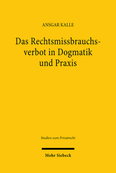 Hardcover Das Rechtsmissbrauchsverbot in Dogmatik Und PRAXIS: Eine Analyse Von Argumentationsstrukturen Am Beispiel Der Rechtsprechung Zum Arbeits- Und Gesellsc [German] Book