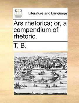 Paperback Ars Rhetorica; Or, a Compendium of Rhetoric. Book