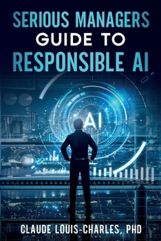 Serious Managers Guide to Responsible AI: A Detailed Playbook for Managing AI Risk, Fairness, and Compliance