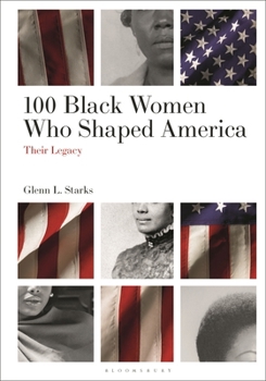 Hardcover 100 Black Women Who Shaped America: Their Legacy Book