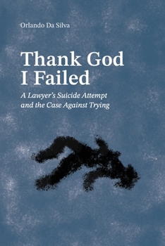 Paperback Thank God I Failed: A Lawyer's Suicide Attempt and the Case Against Trying Book