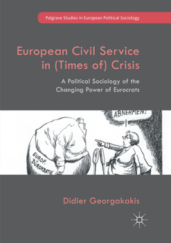 European Civil Service in (Times Of) Crisis: A Political Sociology of the Changing Power of Eurocrats