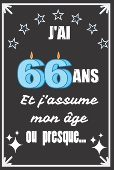 J'ai 66 ans et j'assume mon âge ou presque: Excellente idée de Cadeau D'Anniversaire assez originale Pour  Femme, Pour Homme - Démarquez-vous avec ce ... Humour et bienveillance ! (French Edition)