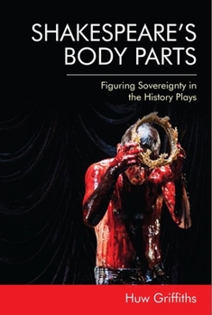 Hardcover Shakespeare's Body Parts: Figuring Sovereignty in the History Plays Book