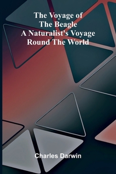 The Voyage of the Beagle: A Naturalist's Voyage Round the World