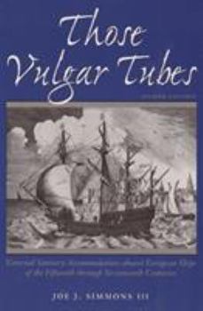 Those Vulgar Tubes: External Sanitary Accommodations Aboard European Ships of the Fifteenth Through Seventeenth Centuries (2nd ed) (Studies in Nautical Archaeology, No 1)