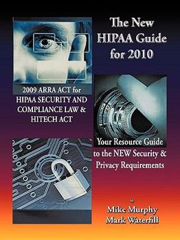 Paperback The New HIPAA Guide for 2010: 2009 ARRA ACT for HIPAA Security and Compliance Law & Hitech Act Your Resource Guide to the New Security & Privacy Requirements Book