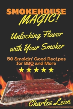 Paperback Smokehouse Magic: Unlocking Flavor with Your Smoker Book