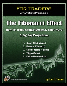 The Fibonacci Effect: How to Trade Using Fibonacci, Elliot Wave, & Zig Zag Projections (For Traders)