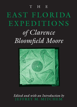 Paperback The East Florida Expeditions of Clarence Bloomfield Moore Book