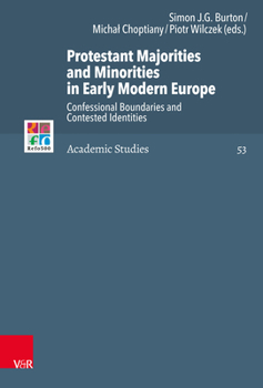 Hardcover Protestant Majorities and Minorities in Early Modern Europe: Confessional Boundaries and Contested Identities Book