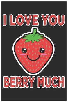 I Love You Berry Much: Cute Music Sheet, Awesome Strawberry Funny Design Cute Kawaii Food / Journal Gift (6 X 9 - 120 Music Sheet Pages)