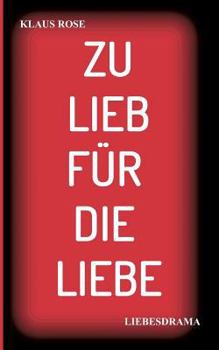Paperback Zu Lieb Für Die Liebe: Liebesdrama [German] Book