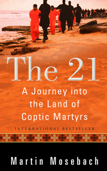 Hardcover The 21: A Journey Into the Land of Coptic Martyrs Book