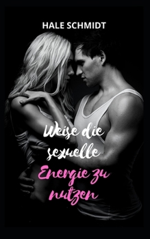 Paperback Weise die sexuelle Energie zu nutzen [German] Book