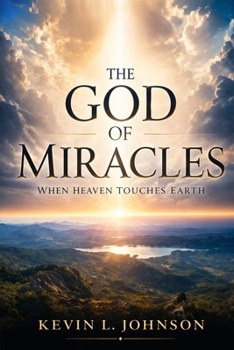 Paperback The God of Miracles: When Heaven Touches Earth Book