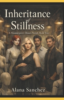 Inheritance of Stillness: A Mannequin' Hours Novel - Book Two