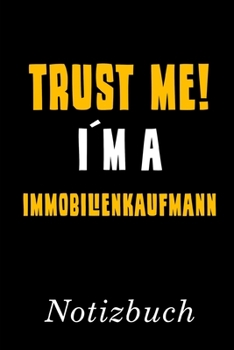 Trust Me I´m A Immobilienkaufmann Notizbuch: | Notizbuch mit 110 linierten Seiten | Format 6x9 DIN A5 | Soft cover matt | (German Edition)