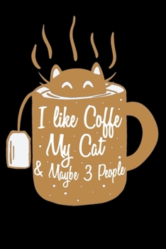 Paperback I Like Coffee My Cat and Maybe 3 People NoteBook: Cat in a Coffee Cup Lined Journal - Notebook Or Notepad Composition For Women and Men - Coffee and C Book