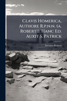 Paperback Clavis Homerica, Authore R.p.n.n. (a. Roberti). Hanc Ed. Auxit S. Patrick Book