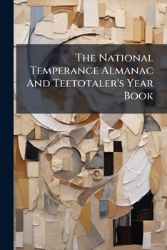 Paperback The National Temperance Almanac And Teetotaler's Year Book