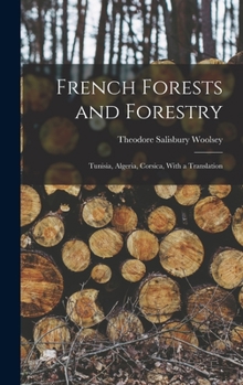 Hardcover French Forests and Forestry: Tunisia, Algeria, Corsica, With a Translation Book