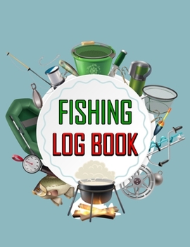 Fishing Log Book: Fishing Journal for Kids and Adults, Track Your Fishing Trips, Catches and the Ones That Got Away