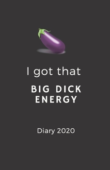 Paperback I Got That Big Dick Energy Diary 2020 Book