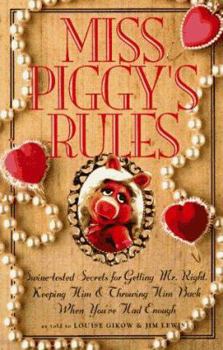 Paperback Miss Piggy's Rules: Swine-Tested Secrets for Getting Mr. Right, Keeping Him, and Throwing Him Back When You've Had Enough! Book