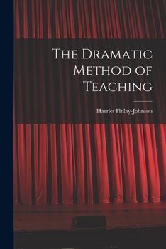 Paperback The Dramatic Method of Teaching Book