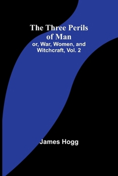 Paperback The Three Perils of Man; or, War, Women, and Witchcraft, Vol. 2 Book