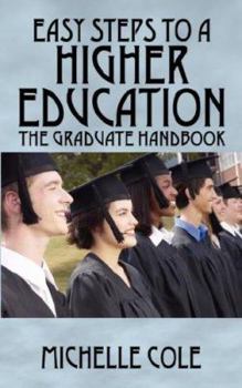 Paperback Easy Steps to a Higher Education: The Graduate Handbook Book