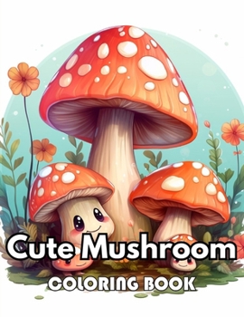Cute Mushroom Coloring Book: Beautiful Edition 100+ Unique and Beautiful High-quality Designs