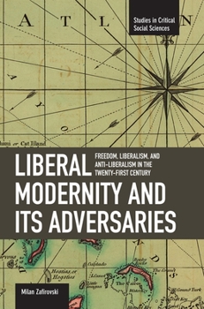 Paperback Liberal Modernity and Its Adversaries: Freedom, Liberalism and Anti-Liberalism in the 21st Century Book